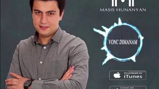 Masis Hunanyan -- Vonc dimanam  //2018 //