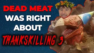 Dead Meat was right about ThanksKilling 3...