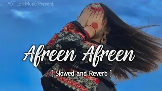Afreen Afreen [ Slowed and Reverb ] Rahat Fateh Ali Khan & Momina Mustehsan | ABT Lofi Music