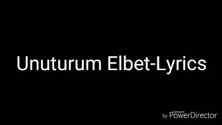 Unuturum Elbet-Lyrics