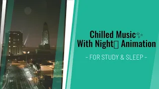 chilled music with night animation - rainy night | chill lo-fi music (study songs)