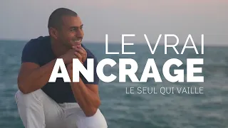 L' ANCRAGE dont personne ne parle ... ! et pourtant c'est le seul ...