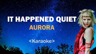 AURORA - It happened quiet [Karaoke]