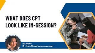 What does CPT look like in-session? Featuring Dr. Kate Chard, Co-Developer of CPT