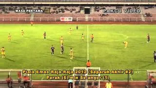 Perak (6) vs Selangor (1) - Piala Emas Raja-Raja 2012