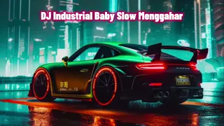 DJ Industrial Baby Slow Menggahar