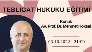 Meslek içi eğitim: Tebligat Hukuku | Av. Prof. Dr. Mehmet Köksal