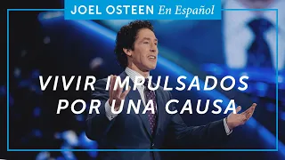 Vivir Impulsados por una Causa | Joel Osteen