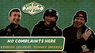 No Complaints Here - Son of a Boy Dad: Ep. #113 ft. Tommy Smokes