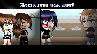 Marinette can act!? || MLB || Original idea