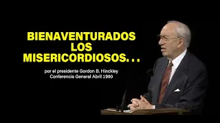 Bienaventurados los misericordiosos - Gordon B  Hinckley