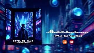 Eiffel 65 - Blue (Takami Remix) FREE DOWNLOAD