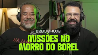 PEDRO DO BOREL - Missionário em Comunidades Carentes  | Podcast JesusCopy #188