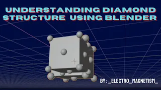 Visualizing the DIAMOND STRUCTURE using Blender