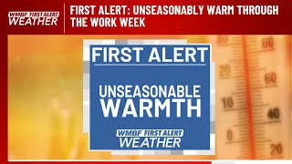 FIRST ALERT: Unseasonably warm through the work week