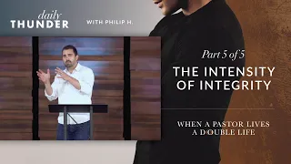 The Intensity of Integrity // When a Pastor Lives a Double-Life - Part 5 of 5 (Philip H)