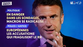 EN DANGER DANS LES SONDAGES, MACRON SE RADICALISE/EUROPÉENNES: LES ACCUSATIONS QUI FRAGILISENT LE RN