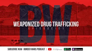 How Drug Trafficking Can Be Weaponized I Border Wars Podcast EP. 01