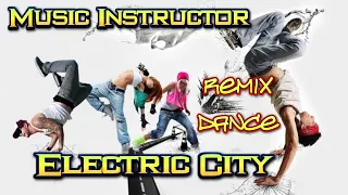 Music Instructor - Electric City. Remix. (Dance Video)