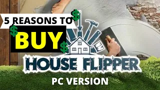5 reasons to BUY house flipper [PC VERSION]