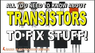 All You Need To Know About TRANSISTORS To Fix Stuff! How Transistors Work Test In & Out of Circuit