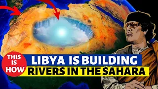 The Gaddafi Project /  How Libya Built Large Rivers In The SAHARA