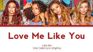 Little Mix - Love Me Like You | Lirik Terjemahan/Sub Indo [Color Coded Lyrics Eng/Ina]