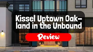 Kissel Uptown Oakland in the Unbound Hotel Review - Is It Worth The Price?