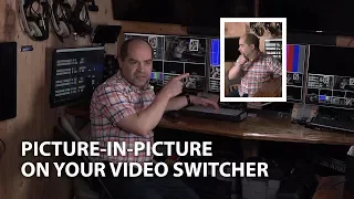 Creating Picture-in-Picture on your Video Switcher