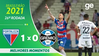 FORTALEZA 1 X 0 GRÊMIO | MELHORES MOMENTOS | 26ª RODADA BRASILEIRÃO 2021 | ge.globo