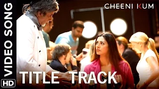 Cheeni Kum Title Track | Full Video Song | Cheeni Kum | Amitabh Bachchan & Tabu