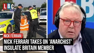 Nick Ferrari takes on 'anarchist' Insulate Britain member | LBC