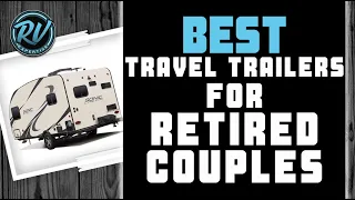 Best Travel Trailers For Retired Couples 🚐 (Buyer’s Guide) | RV Expertise