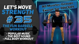 Excellent Barbell Full Body Workout With Awesome Music; Let's Move Strength #35