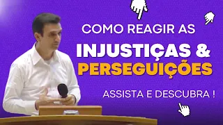 Como reagir as injustiças e perseguições ?