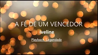A FE DE UM VENCEDOR -  IVELINE,   PlayBack Legendado