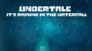 Undertale: It's Raining in the Waterfall 【Quiet Water/It's Raining Somewhere Else】