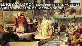 EL REY SALOMÓN y las Mujeres Paganas que lo Desviaron del CAMINO de DIOS