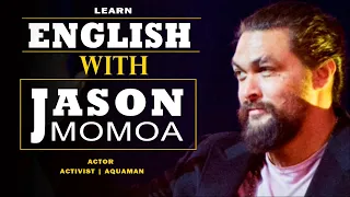 [HIGHLIGHTED ENGLISH SPEECH] [LEARN ENGLISH WITH JASON MOMOA]