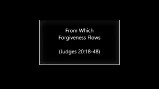 From Which Forgiveness Flows (Judges 20:18-48) ~ Richard L Rice, Sellwood Community Church