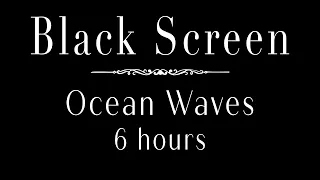 Ocean Sounds 6 Hours Dark Screen | Ocean Sounds To Fall Asleep Black Screen | Ocean Sounds For Sleep