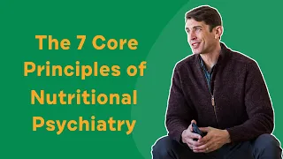 The 7 Core Principles of Nutritional Psychiatry