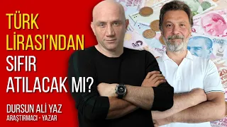 Türk Lirası'ndan Sıfır Atılacak mı? - Dursun Ali Yaz