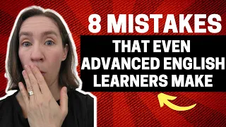 8 English Grammar Mistakes Even Advanced Students Make