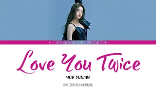 HUH YUNJIN (허윤진)  - 피어나도록 (love you twice) COLOR CODED LYRICS(HAN/ROM/ENG)