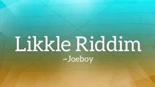 Joeboy - Likkle Riddim (Lyrics)