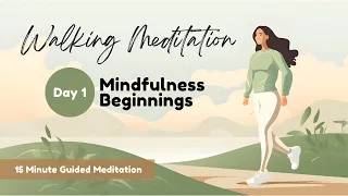 [Walking Meditation | Day 1] Mindfulness Beginnings: 15 Minute Guided Mindfulness Meditation
