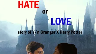 #POV  Y/n Granger X Harry Potter- Hate Or Love- (full series).