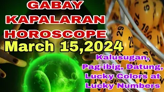 Gabay Kapalaran Horoscope March 15,2024 Kalusugan ,Pag-ibig ,DATUNG,Lucky Colors at Lucky Numbers