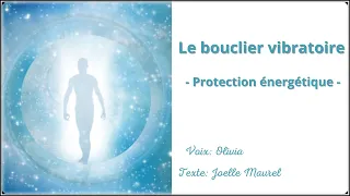 Méditation guidée - Le bouclier vibratoire - Protection énergétique